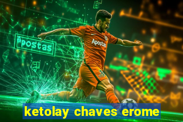 ketolay chaves erome